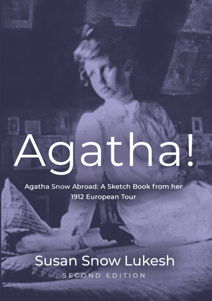 Agatha! Agatha Snow Abroad: A Sketch Book from her 1912 European Tour by Susan Snow Lukesh, second edition. White lettering over a striking photo of a young woman in a white dress with hair done up in the Gibson Girl style of the early 20th century.